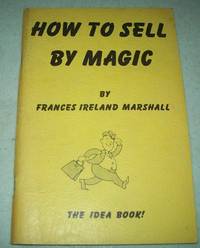 How to Sell By Magic: The Idea Book by Frances Ireland Marshall - 1958