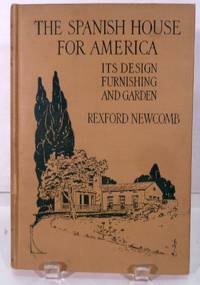 image of The Spanish House For America; In Design, Furnishing, and Garden