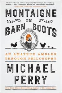 Montaigne in Barn Boots : An Amateur Ambles Through Philosophy