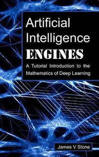 Artificial Intelligence Engines: A Tutorial Introduction to the Mathematics of Deep Learning