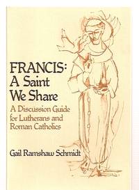 FRANCIS: A SAINT WE SHARE: A DISCUSSION GUIDE FOR LUTHERANS AND ROMAN  CATHOLICS