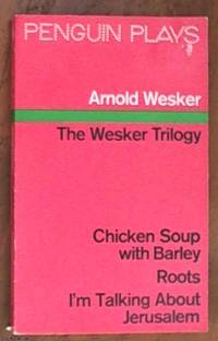 image of The Wesker trilogy --Chicken Soup with Barley & Roots & I'm Talking about Jerusalem