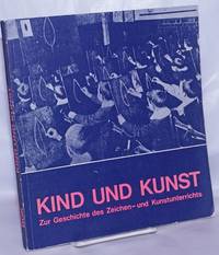 image of Kind und Kunst: Zur Geschichte des Zeichen -und Kunstunterrichts. Veranstaltet vom Bund Deutscher Kunsterzieher in Verbindung mit dem Werkbund-Archiv und der Arbeitsstelle für historische und vergleichende Kunstpädagogik an der Pädagogischen Hochschule Berlin