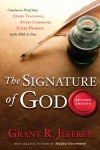 The Signature of God: Conclusive Proof That Every Teaching, Every Command, Every Promise in the...