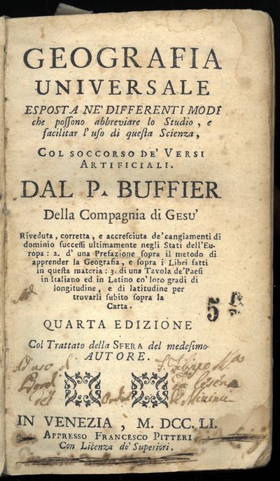 Esposta ne’ differenti modi che possono abbreviare lo Studio, e facilitar l’uso di questa Scienza, col soccorso de’ versi artificiali. Dal P. Buffier Della Compagnia di Gesu’. Riveduta, corretta, e accresciuta de’ cangiamenti di dominio successi ultimamente negli Stati dell’Europa : 2. d’una Prefazione sopra il metodo di apprender la Geografia, e sopra il metodo di apprender la Geografia, e sopra i Libri fatti in questa materia : 3. di una Tavola de’Paesi in Italiano ed in Latino co’loro gradi di longitudine, e di  latitudine per trovarli subito sopra la Carta. Quarta edizione. Col Trattato della Sfera del medesimo Autore. (photo 2)