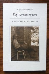 ROY VERNON SOWERS:  A LIFE IN RARE BOOKS. by Mason, Roger Burford.  (Roy Vernon Sowers.) - 1997