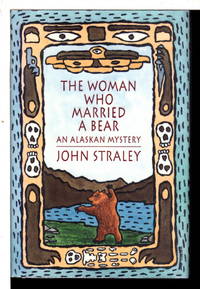 THE WOMAN WHO MARRIED A BEAR. An Alaskan Mystery. by John Straley - Signed First Edition - 1992. - from Bookfever.com, IOBA (SKU: 74352)