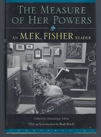 Measure of Her Powers: An M. F. K. Fisher Reader by Fisher, M. F. K - 1999