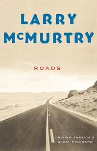 Roads : Driving America&#039;s Great Highways by McMurtry, Larry - 2000