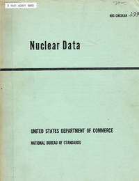 Nuclear Data; A Collection of Experimental Values of Half-Lives, Radiation Energies, Relative Isotopic Abundances, Nuclear Moments, and Cross Sections (Circular of the NBS) by National Bureau of Standards Nuclear Data Group; et al - 1950