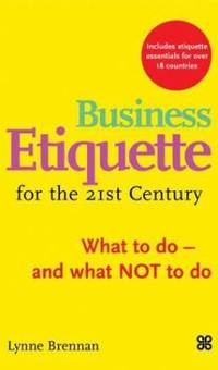 Business Etiquette for the 21st Century : What to Do - And What Not to Do