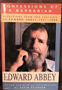 Confessions of a Barbarian: Selections from the Journals of Edward Abbey, 1951-1989