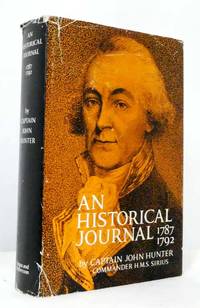 An Historical Journal of Events at Sydney and at Sea 1787-1792 With Further Accounts by Governor Arthur Phillip, Lieutenant P.G. King, and Lieutenant H.L. Ball by Hunter, John Captain - 1968