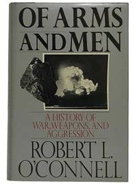 Of Arms and Men: A History of War Weapons and Aggression