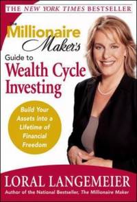 The Millionaire Maker's Guide to Wealth Cycle Investing: Build Your Assets Into a Lifetime of...