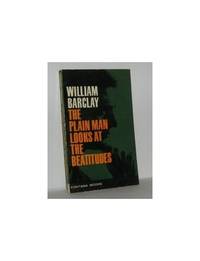 The Plain Man Looks at the Beatitudes by Barclay, William