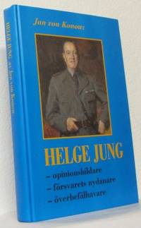 Helge Jung. Opinionsbildare. Försvarets nydanare.…