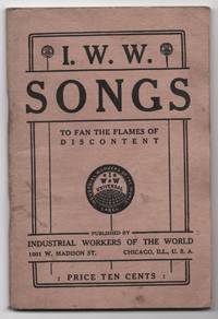 I. W. W. Songs: Songs of Life [Title Page]. I. W. W. Songs: To Fan the Flames of Discontent [Front Cover]