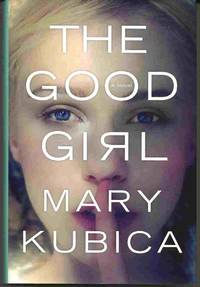 THE GOOD GIRL by Kubica, Mary - 2014