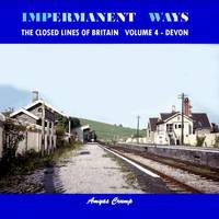 Impermanent Ways: The Closed Lines of Britain Volume 4 - Devon