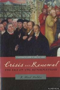 Crisis and Renewal. The Era of the Reformations