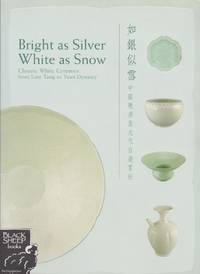 Bright as Silver, White as Snow: Chinese White Ceramics from Late Tang to Yuan Dynasty by Lo, Kai-Yin - 1998