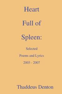 Heart Full of Spleen: Selected Poems and Lyrics 2003 - 2007