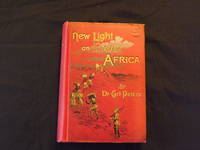 New Light on Dark Africa: being the narrative of the German Emin Pasha expedition, its journeyings and adventures among the native tribes of Eastern Equatorial Africa, the Gallas, Massals, Wasukuma, etc., etc., on the Lake Baringo and the Victoria Nyanza
