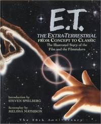 E. T.   The Extra Terrestrial from Concept to Classic : The Illustrated Story of the Film and Filmmakers