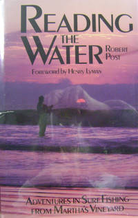 Reading the Water:  Adventures in Surf Fishing on Martha&#039;s Vineyard by Post, Robert - 1988