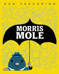 Morris Mole by Dan Yaccarino - 2017