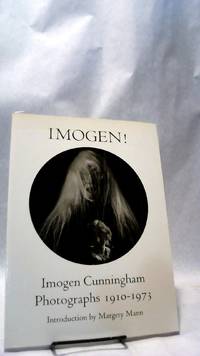 IMOGEN! Imogen Cunningham Photographs 1910-1973