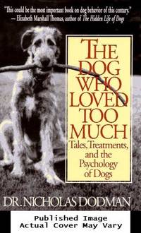 image of The Dog Who Loved Too Much: Tales, Treatment And The Psychology Of Dogs