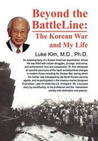Beyond the Battle Line: : The Korean War and My Life by Luke I C Kim - Hardcover - from The Saint Bookstore (SKU: B9781465352194)
