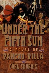 Under the Fifth Sun: A Novel of Pancho Villa