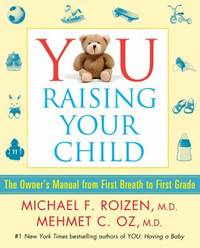 image of You: Raising Your Child : The Owner's Manual from First Breath to First Grade