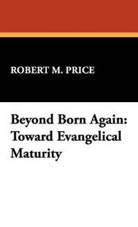 Beyond Born Again: Toward Evangelical Maturity