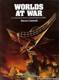 Galactic Encounters: Worlds at War: An Illustrated Study of Interplanetary Conflict by Caldwell, Steven - 1980