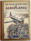 The Golden Picture Book of Aeroplanes, with Four Colour Plates and Over Sixty Illustrations