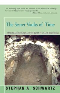 The Secret Vaults of Time : Psychic Archaeology and the Quest for Man's Beginnings