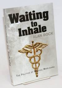 Waiting to Inhale: the Politics of Medical Marijuana by Bock, Alan - 2000