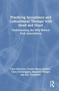 Practicing Acceptance and Commitment Therapy with Head and Heart: Understanding the Why Behind...
