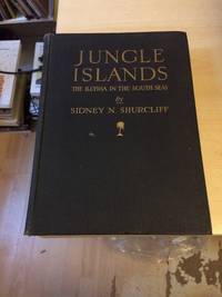 Jungle Islands: The &quot;Illyria&quot; in the South Seas. The Record of the Crane Pacific Expedition Field Museum of Natural History by Sidney Nichols Shurcliff - 1930