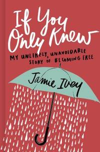 If You Only Knew : My Unlikely, Unavoidable Story of Becoming Free
