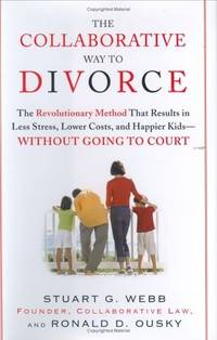 The Collaborative Way to Divorce The Revolutionary Method that Results in Less Stress, Lower...
