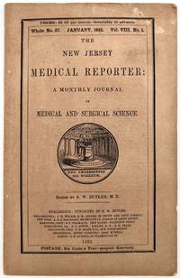 The New Jersey Medical Reporter: A Monthly Journal of Medical and Surgical,. Whole No. 57. January 1855. Vol VIII. No. 1