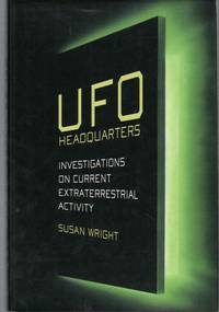 UFO HEADQUARTERS An Investigation on Current Extraterrestrial Activity by Wright, Susan - 1998