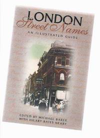 London Street Names:  An Illustrated Guide ( Ontario Local History ) by Baker, Michael with Hilary Bates Neary - 2000