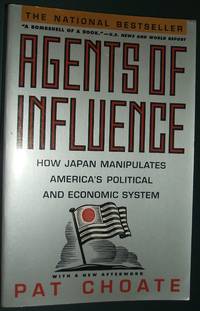 Agents of Influence: How Japan's Lobbyists Manipulate America's Political and Economic System