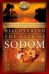 Discovering the City of Sodom: The Fascinating, True Account of the Discovery of the Old Testament&#039;s Most Infamous City by Steven Collins